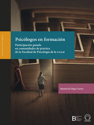 cover image of Psicólogos en formación. Participación guiada en comunidades de práctica de la Faculta de Psicología de la UNAM